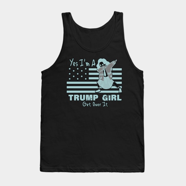 Yes I'm A Trump Girl Get Over It Tank Top by LedDes